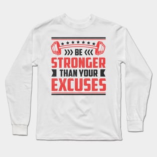 Be Stronger Than your Excuses Long Sleeve T-Shirt